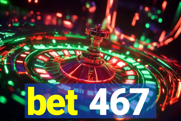 bet 467